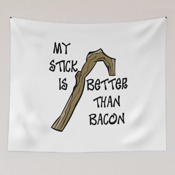 Item preview, My Stick is Better than Bacon designed and sold by RackhamGreg.