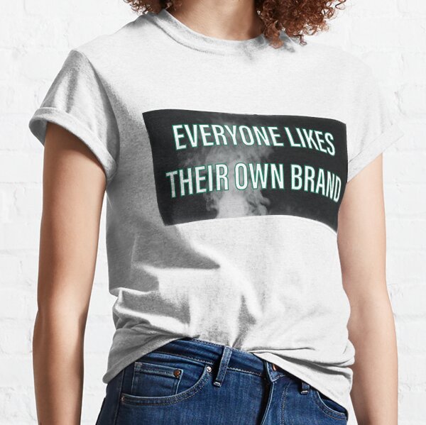 Everyone Likes Their Own Brand Classic T-Shirt