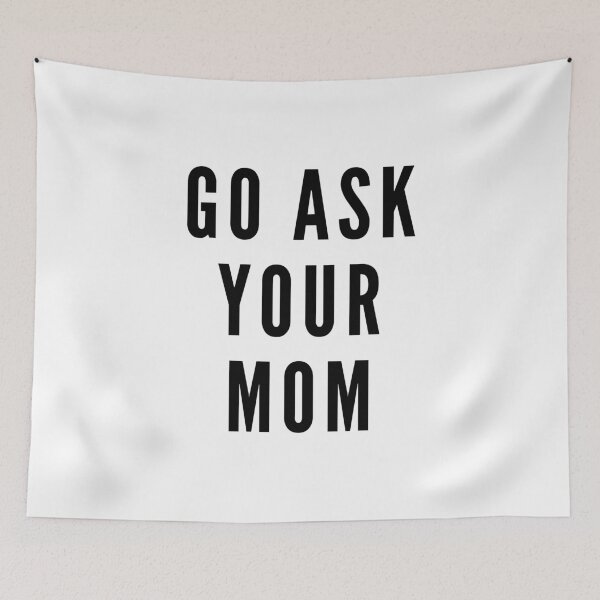 Item preview, Go ask your mother, gift, gift idea, funny sayings, funny designed and sold by Rautee.