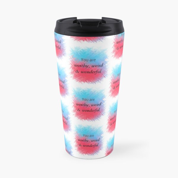 You Are Worthy, Weird & Wonderful (black) Motivational Travel Mug