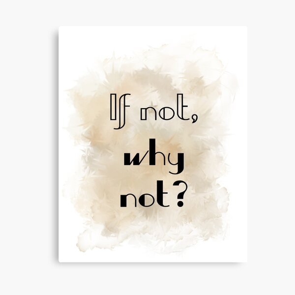 If Not, Why Not? (black) Motivational Canvas Print