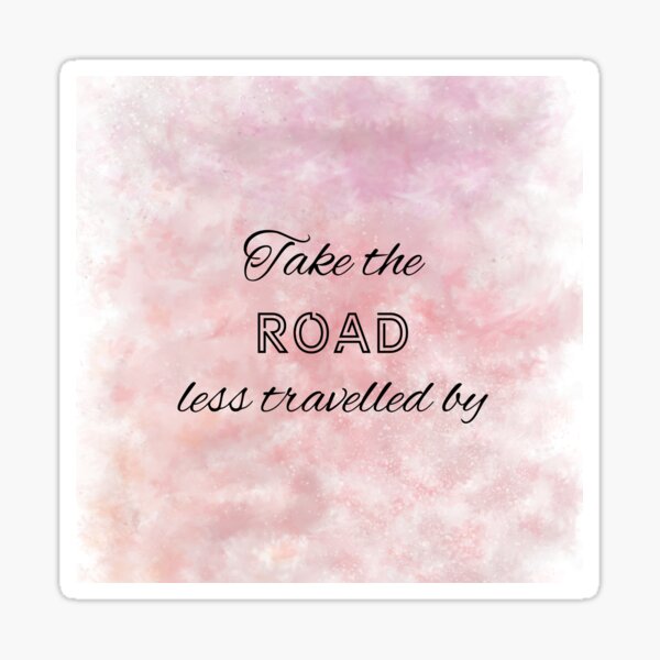 Take The Road Less Travelled By (black) Motivational Sticker
