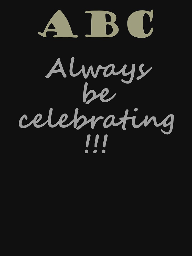 ABC, Always Celebrate by a-roderick