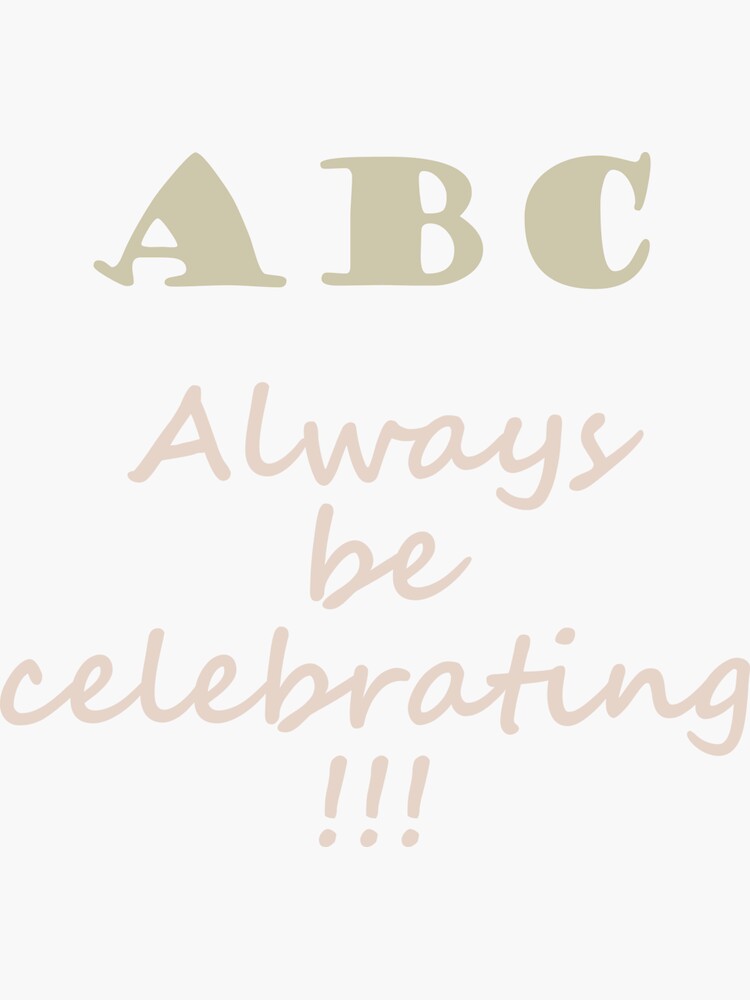 ABC, Always Celebrate by a-roderick