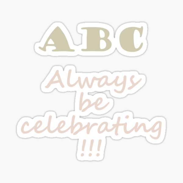 ABC, Always Celebrate Sticker
