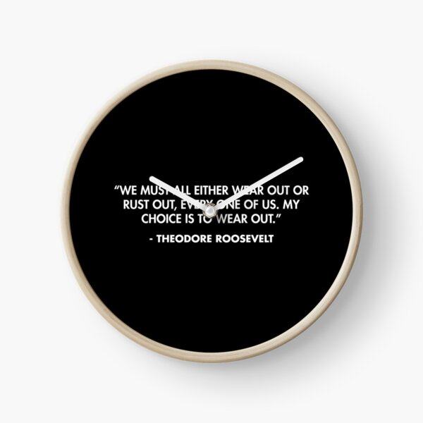Item preview, “We must all either wear out or rust out, every one of us. My choice is to wear out.” — Theodore Roosevelt designed and sold by AlanPun.
