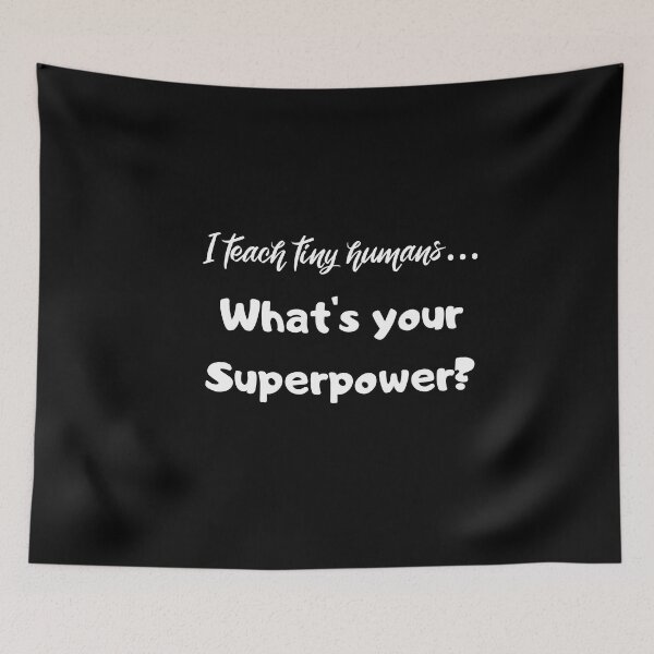Item preview, I teach tiny humans...What's your Superpower? designed and sold by playerpup.