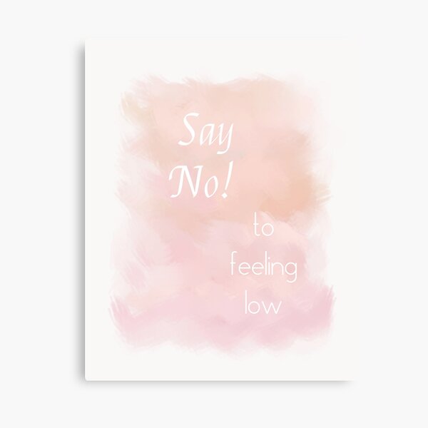 Say No To Feeling Low (white) Motivational Canvas Print