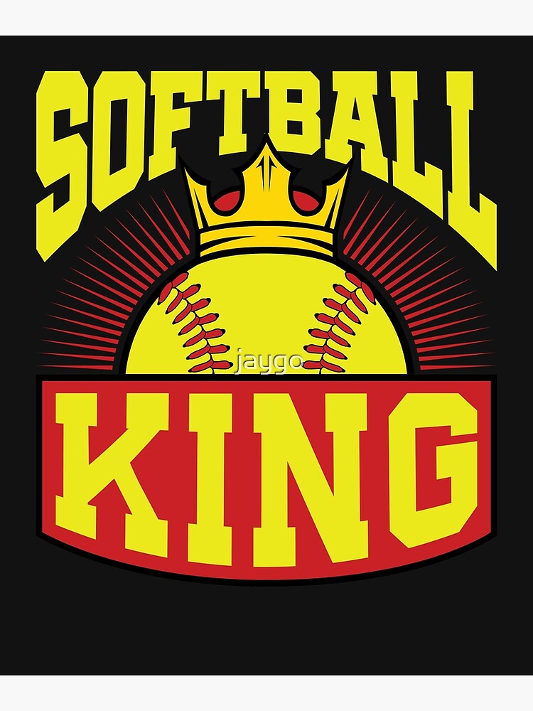 "Softball King" Poster by jaygo Redbubble