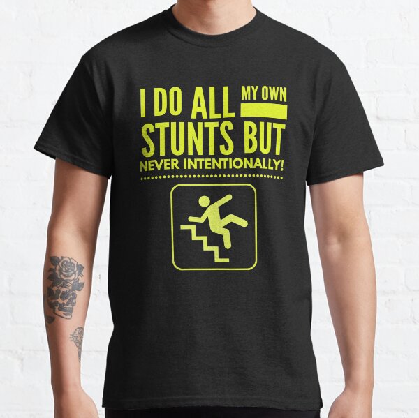 I Do My Own Stunts But Not Intentionally Classic T-Shirt