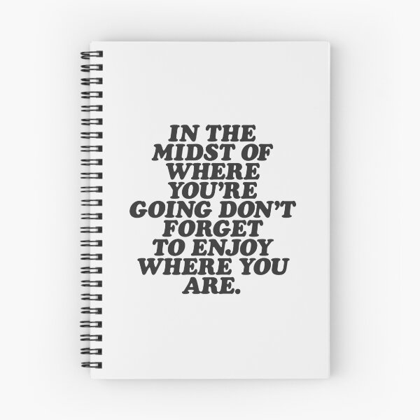 Item preview, IN THE MIDST OF WHERE YOU’RE GOING DON’T FORGET TO ENJOY WHERE YOU ARE black and white motivational typography inspirational home wall bedroom decor designed and sold by MotivatedType.