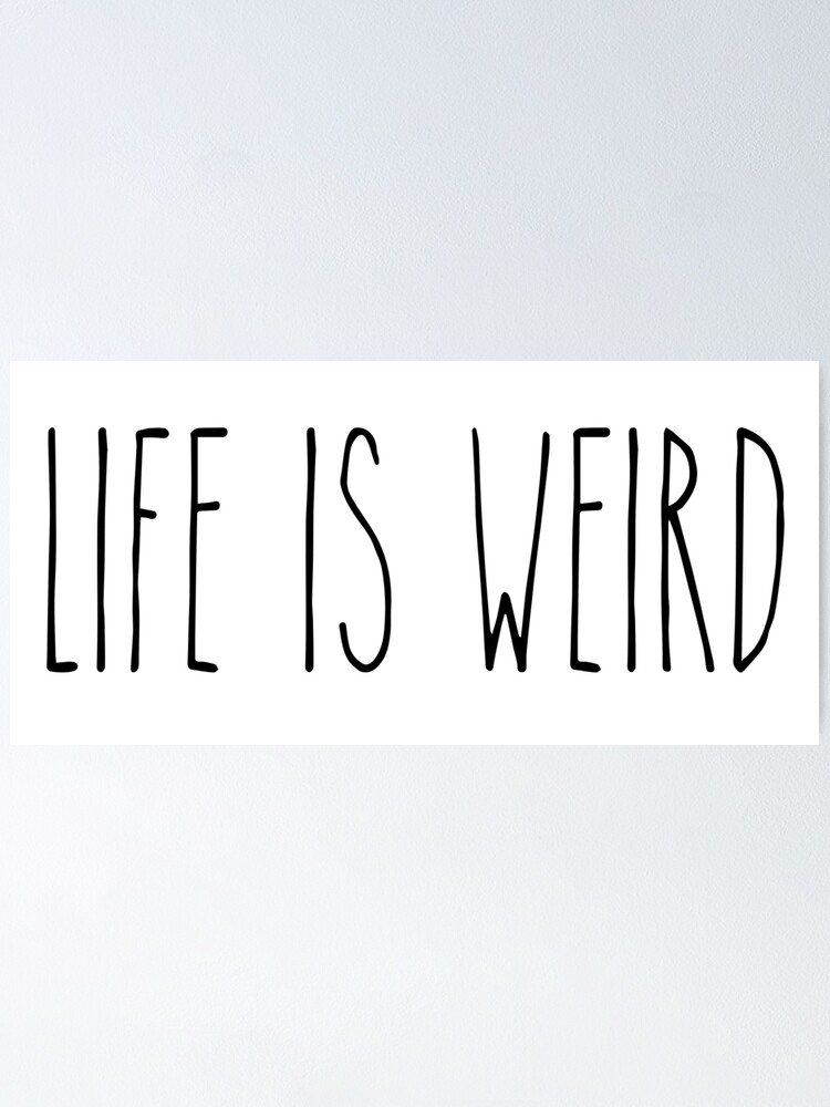 Life is weird.