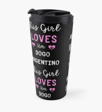 This Girl Loves Her Dogo Argentino - Dogo Argentino Gift Idea Travel Mug