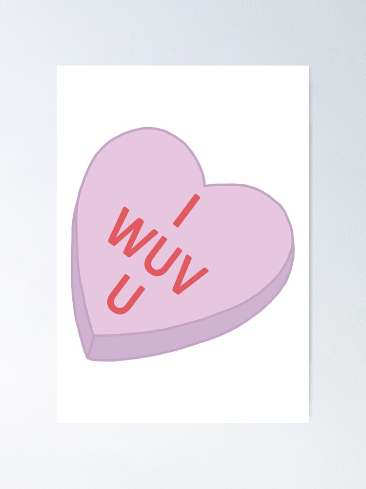 I Wuv U Candy Heart Poster By Ponchtheowl Redbubble