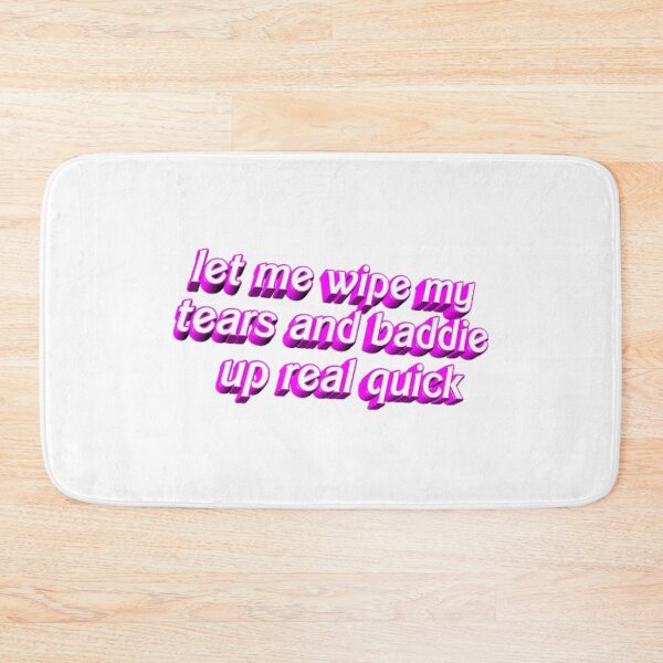 Item preview, let me wipe my tears and baddie up real quick designed and sold by JoJo370.