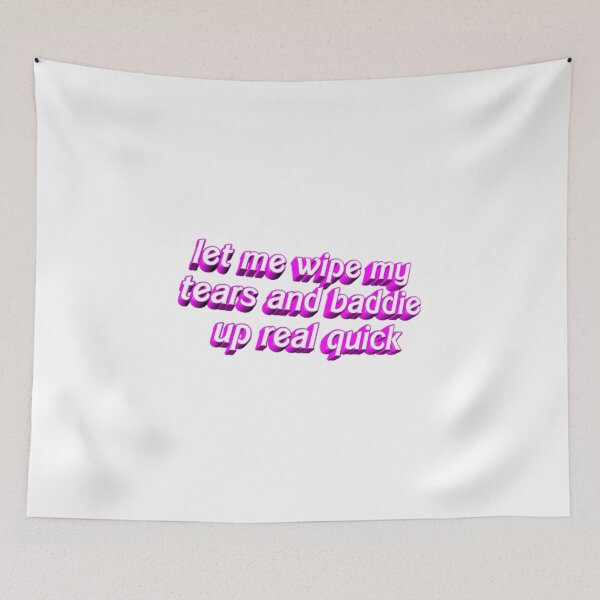 Item preview, let me wipe my tears and baddie up real quick designed and sold by JoJo370.