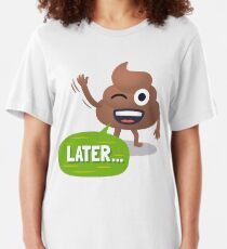 Later Happy Poo Emoji JoyPixels Funny Goodbye Slim Fit T-Shirt