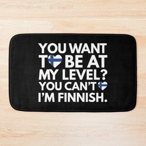 Item preview, You Want to Be at My Level? You Cant, I am Finnish. designed and sold by HelloFromAja.