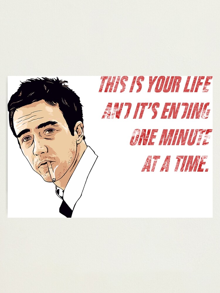 Tyler Cornelius Quote This Is Your Life And It S Ending One Minute At A Time Original Artwork Tshirts Posters Prints Bags Men Women Photographic Print By Clothorama Redbubble