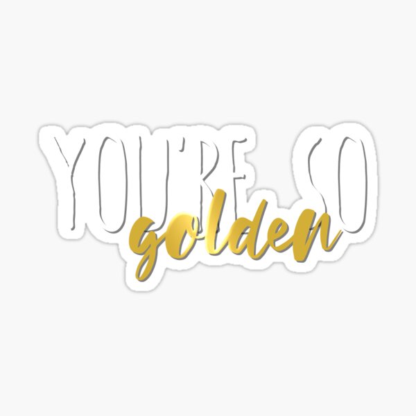 Youre So Golden Lyric Sticker Sticker By Sophsartworks Redbubble