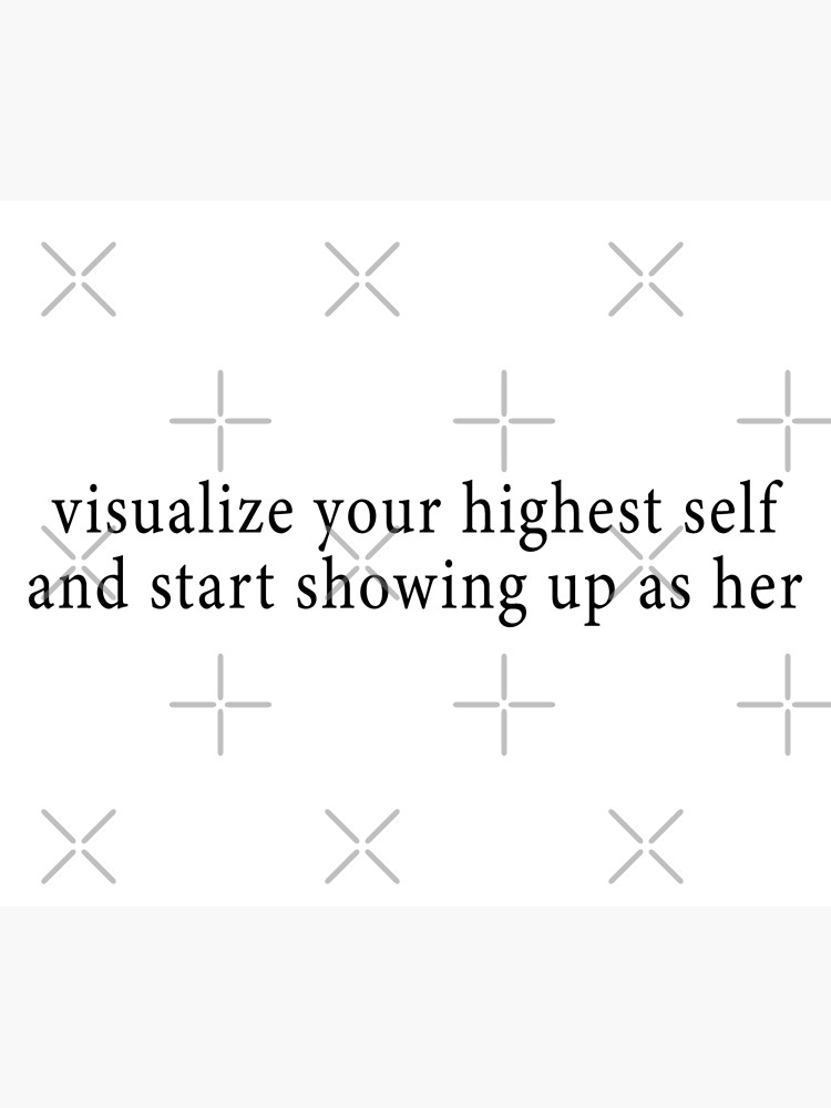 visualize your highest self then show up as her