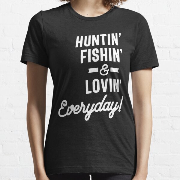 Huntin Fishin Everyday Lovin Merch & Gifts for Sale