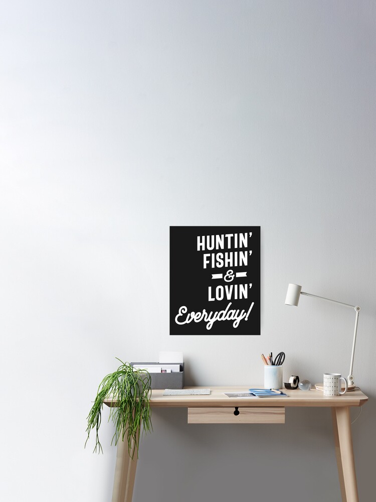 Download Huntin Fishin And Lovin Everyday Tee Hunting Fishing Poster By Cidolopez Redbubble