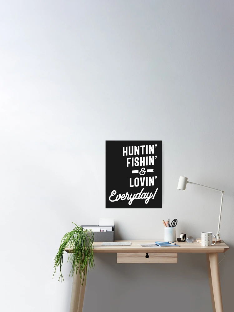 Hunting, Fishing And Loving Everyday Sport Poster