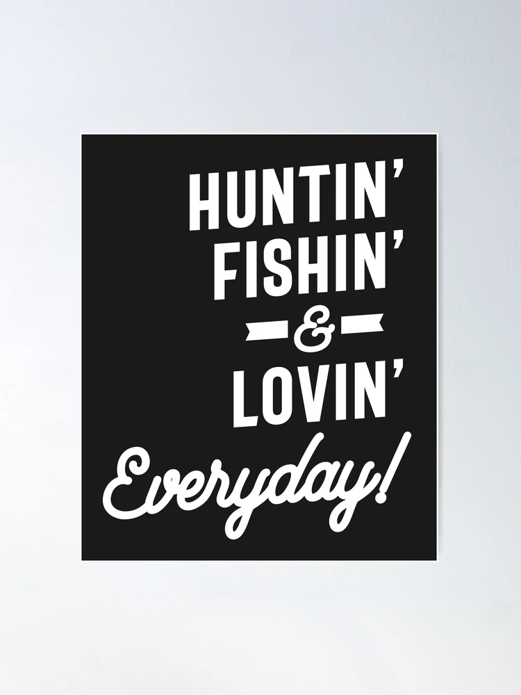 Huntin Fishin and Lovin Everyday Tee Hunting Fishing | Poster