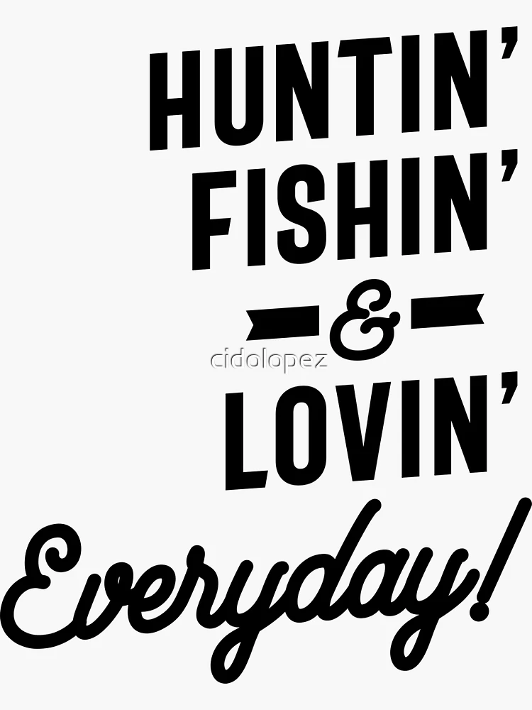 Huntin Fishin and Lovin Everyday Tee Hunting Fishing | Sticker