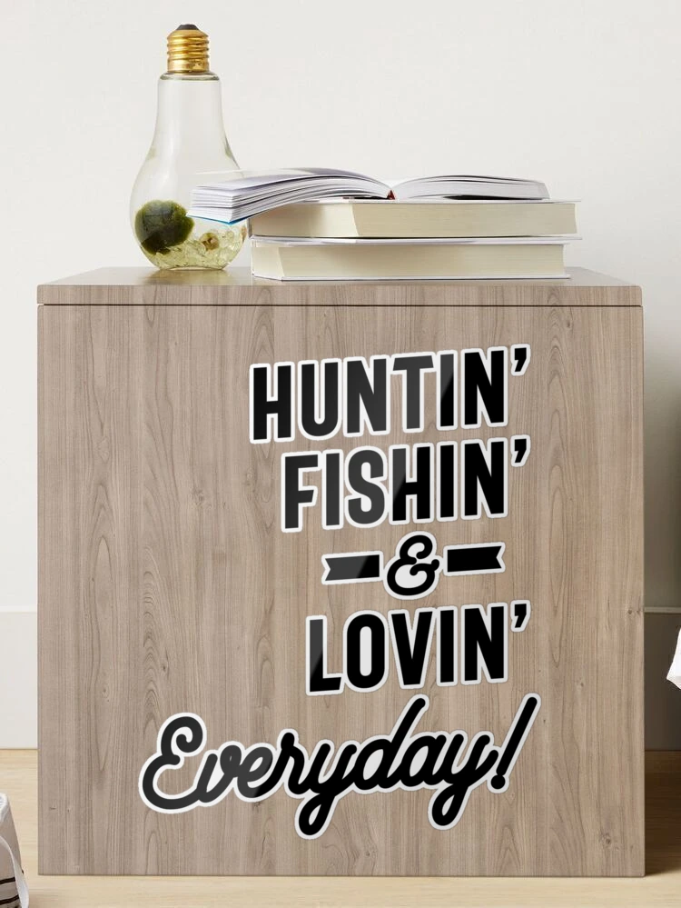 huntin fishin & lovin every day Poster for Sale by Asisad
