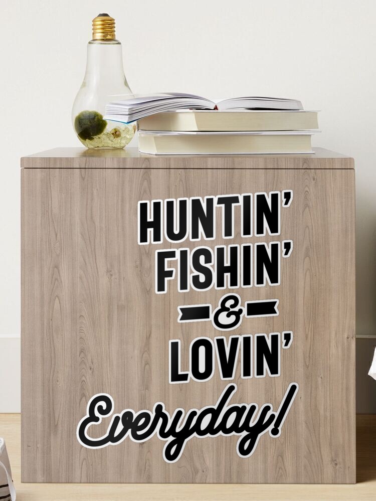 Huntin' Fishin' & Lovin' Everyday Wooden Sign
