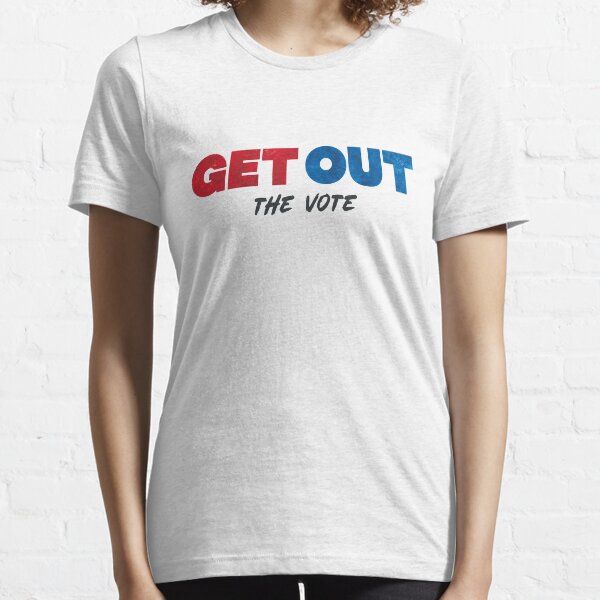 Get Out the Vote Essential T-Shirt