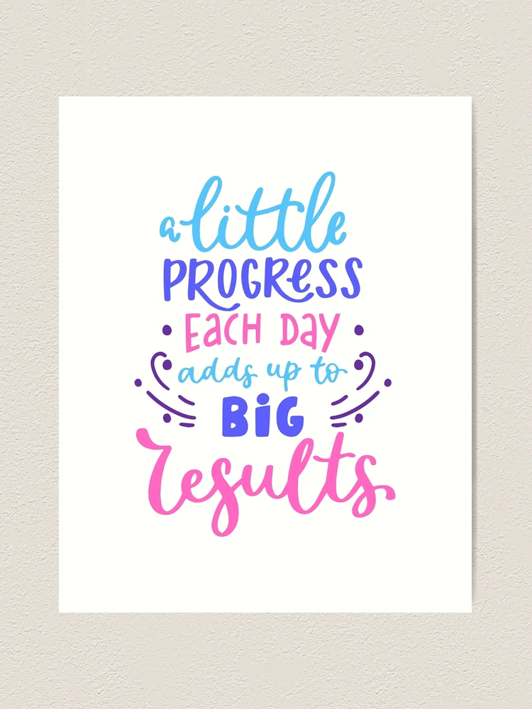 A little progress each day adds up to big Results