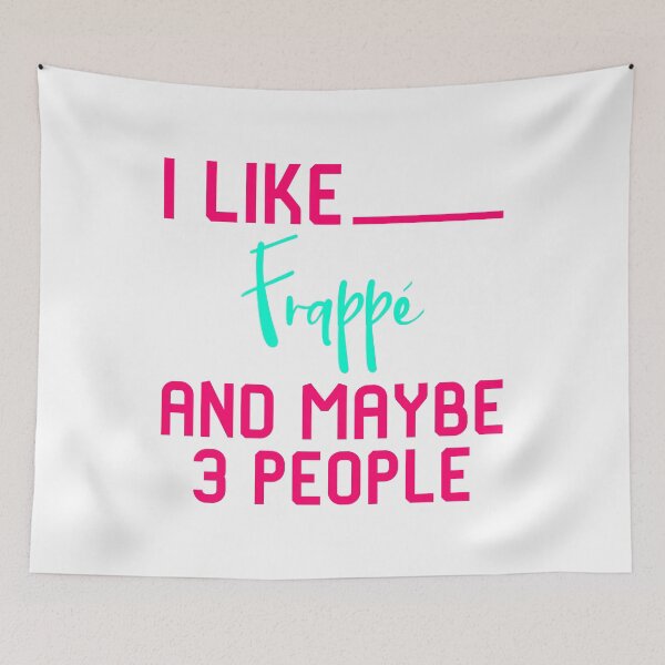 Item preview, I Like Frappe and Maybe 3 People Funny Coffee Lover Sarcasm designed and sold by at85productions.