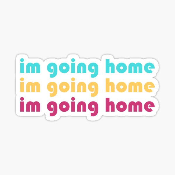 "im going home" Sticker by drawmaturgy Redbubble