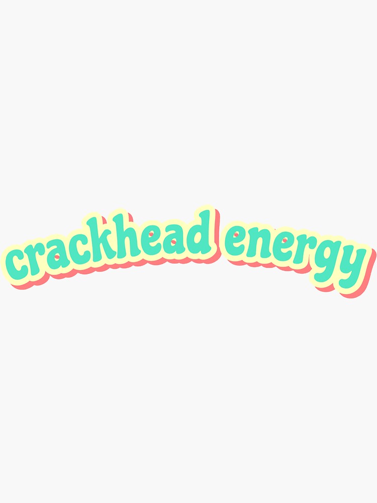 Crackhead Energy Sticker For Sale By Stickermaker2 Redbubble 7454