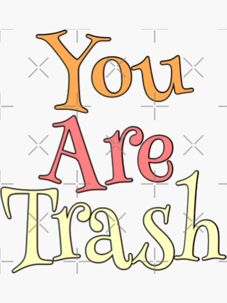"You are trash " Sticker for Sale by dakamu Redbubble