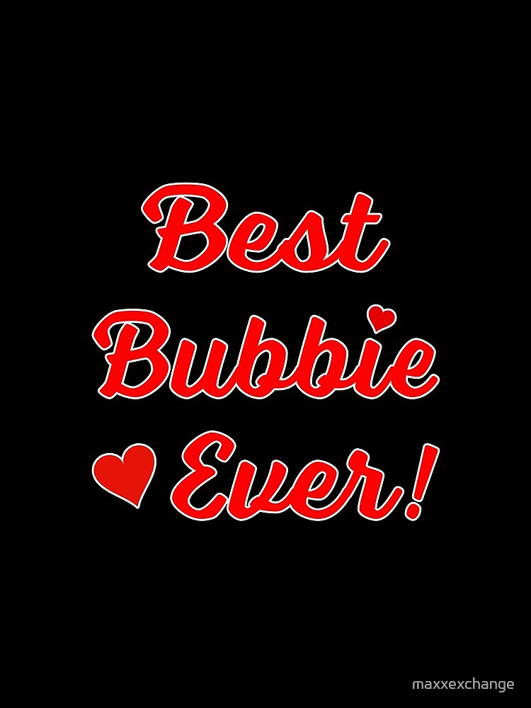 Best Bubbie Ever Funny Valentine Mothers Day Gift. by maxxexchange