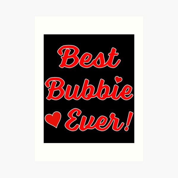 Best Bubbie Ever Funny Valentine Mothers Day Gift. Art Print