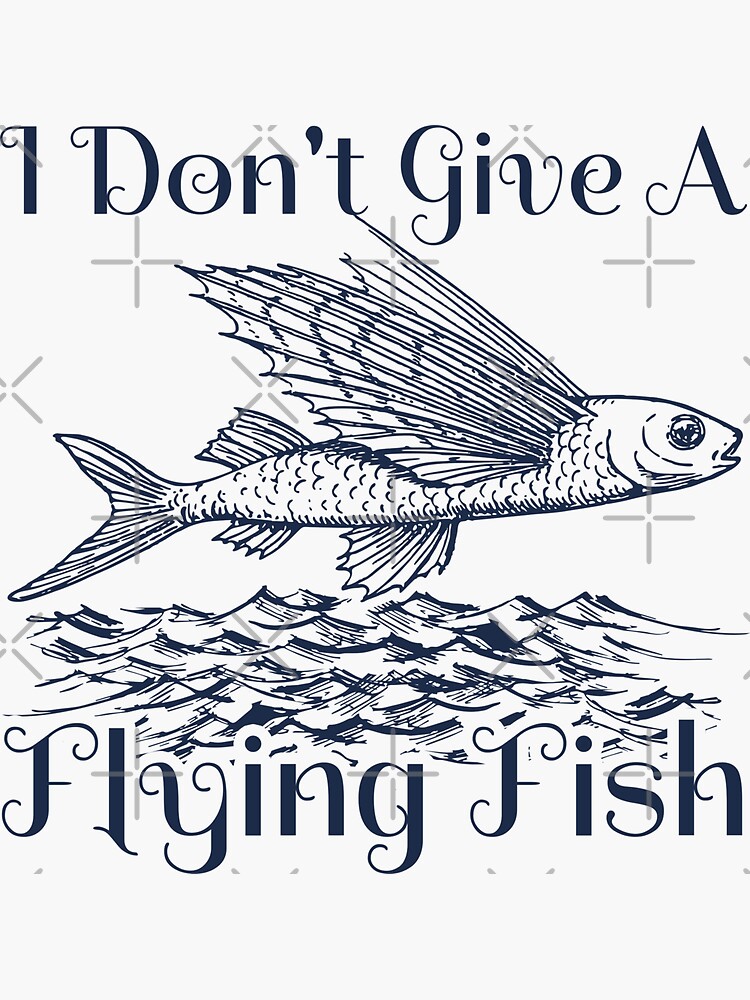 "Funny Sarcastic Fishing Puns Meme I Don't Give A Flying Fish Meme
