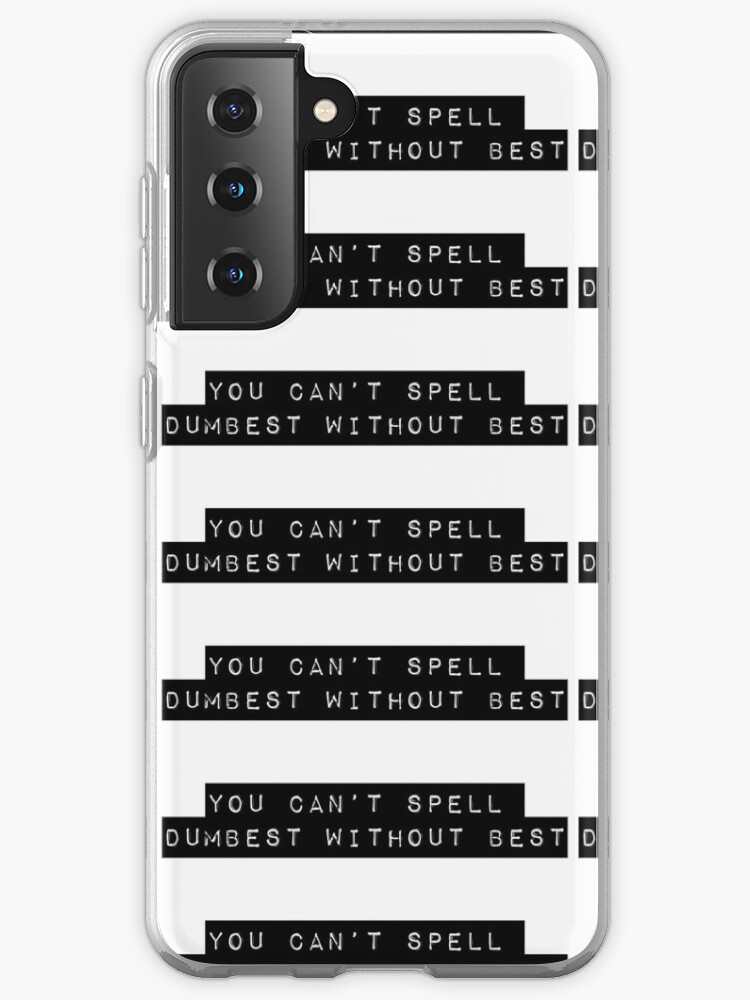 You Can T Spell Dumbest Without Best Case Skin For Samsung Galaxy By Courtneywatson Redbubble