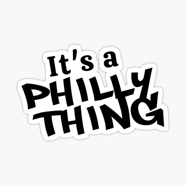 its a Philly thing sticker