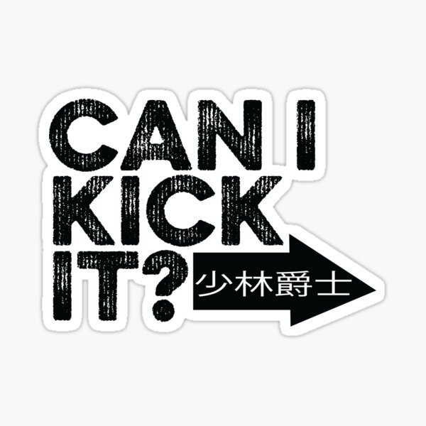 CAN I KICK IT? - Stacked (Blk) Sticker