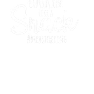 Artwork thumbnail, Lookin’ Like A Snack Breastfeeding by MillerDesigns