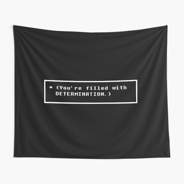 You're filled with DETERMINATION. Tapestry