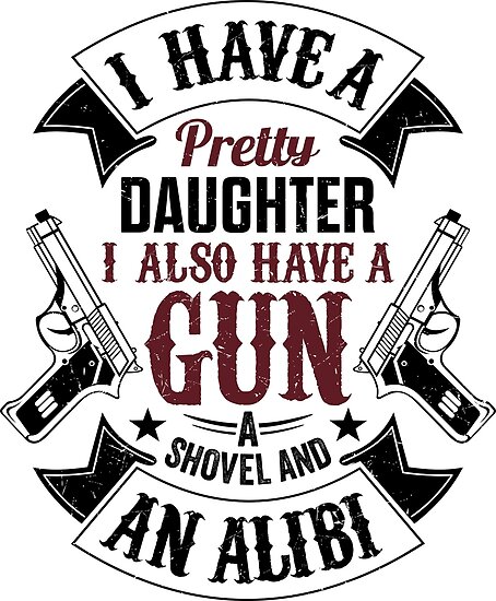 Download "I Have A Pretty Daughter I Also Have a Gun T Shirts ...