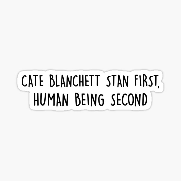 Item preview, cate blanchett stan first, human being second designed and sold by mayorintrovert.