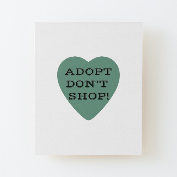 Adopt Don't Shop! Wood Mounted Print