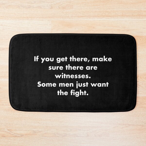 Item preview, If you get there, make sure there are witnesses. Some men just want the fight. designed and sold by vkdesign.